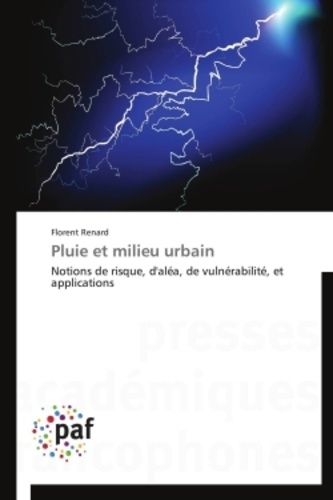Florent Renard - Pluie et milieu urbain - Notions de risque, d'aléa, de vulnérabilité, et applications.