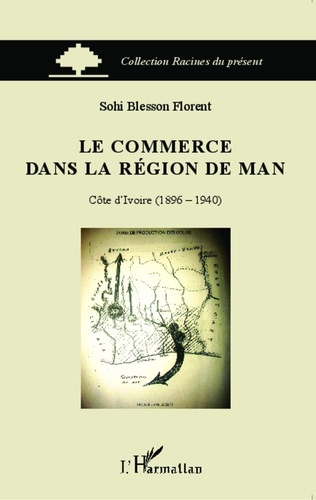 Le commerce dans la région de Man. Côte d'Ivoire (1896-1940)