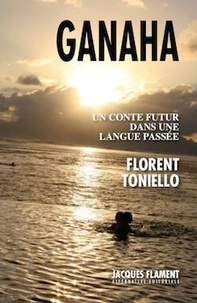 Florent Toniello - Ganaha - Un conte futur dans une langue passée.