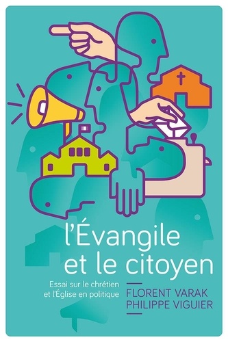 Florent Varak et Philippe Viguier - L'Evangile et le citoyen - Essai sur le chrétien et l'Eglise en politique.
