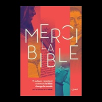 Florent Varak - Merci la Bible - 11 auteurs racontent comment la Bible change le monde.