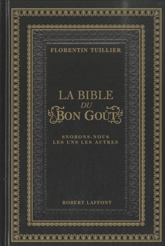 Florentin Tuillier - La bible du bon goût - Snobons-nous les uns les autres.