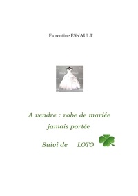 Florentine Esnault - A vendre robe de mariée jamais portée - Suivi de Loto.