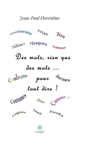 Des mots, rien que des mots... pour tout dire !