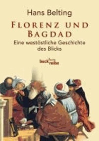Florenz und Bagdad - Eine westöstliche Geschichte des Blicks.