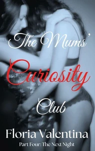 The Mums' Curiosity Club: Part Four: The Next Night