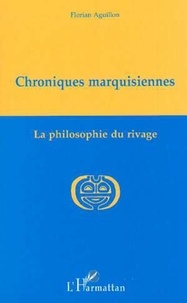 Florian Aguillon - Chroniques marquisiennes, 1978-1983 - La philosophie du rivage.