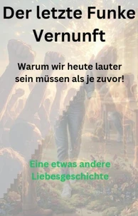 Der letzte Funke Vernunft und eine etwas andere Liebesgeschichte