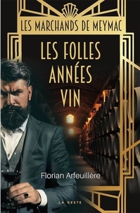Florian Arfeuillère - Les folles années vin - Les marchands de Meymac-près-Bordeaux dans les années 1920.