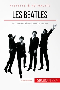 Florian Babusiaux et  50Minutes.fr - Les Beatles - De Liverpool à la conquête du monde.
