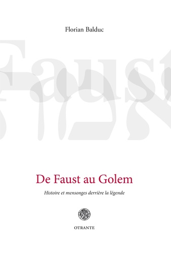 Florian Balduc - De Faust au Golem - Histoire et mensonges derrière la légende.
