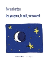 Florian Bardou - Les garçons, la nuit, s'envolent.