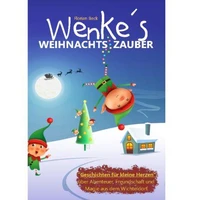 Wenkes Weihnachtszauber - Weihnachtsgeschichten für kleine Herzen über Abenteuer, Freundschaft und Magie aus dem Wichteldorf.