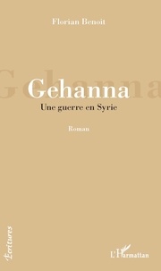 Florian Benoît - Gehanna - Une guerre en Syrie.