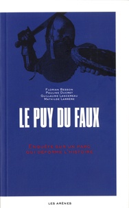 Florian Besson et Pauline Ducret - Le Puy du Faux - Enquête sur un parc qui déforme l'histoire.