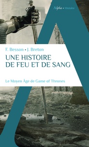 Florian Besson - Une histoire de feu et de sang - Le moyen âge de Game of Thrones.