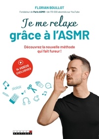 Florian Boullot - Je me relaxe grâce à l'ASMR - Découvrez la nouvelle méthode qui fait fureur !.