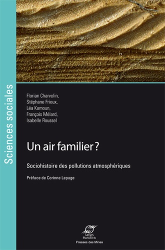 Florian Charvolin et Stéphane Frioux - Un air familier - Sociohistoire des pollutions atmosphériques.