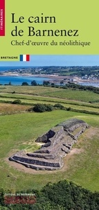 Florian Cousseau et Pauline Gassien - Le Cairn de Barnenez - Chef-d'oeuvre du néolithique.