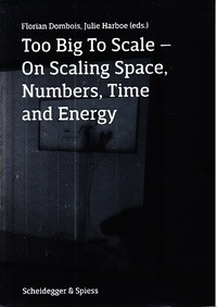 Florian Dombois et Julie Harboe - Too Big To Scale - On Scaling Space, Numbers, Time and Energy.