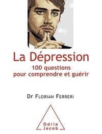Florian Ferreri - La Dépression - 100 questions pour comprendre et guérir.