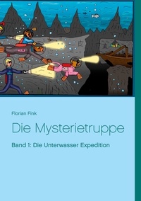 Florian Fink - Die Mysterietruppe - Band 1: Die Unterwasser Expedition.