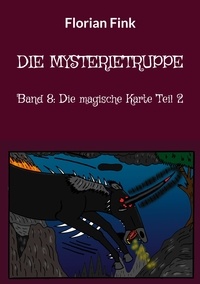 Florian Fink - Die Mysterietruppe - Band 8: Die magische Karte Teil 2.