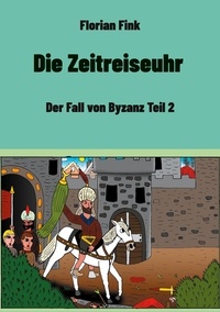 Florian Fink - Die Zeitreiseuhr - Der Fall von Byzanz Teil 2.
