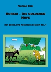 Florian Fink - Horsia - Die goldenen Hufe - Der Comic: Das Abenteuer beginnt Teil 1.