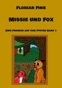 Florian Fink - Missie und Fox - Zwei Freunde auf vier Pfoten Band 1.