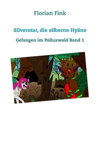 Florian Fink - Silverstar, die silberne Hyäne - Gefangen im Polluxwald Band 1.