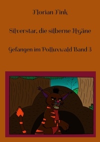Téléchargement gratuit des livres complets Silverstar, die silberne Hyäne  - Gefangen im Polluxwald Band 3 par Florian Fink in French PDF PDB 9783756847938