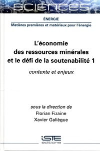 Florian Fizaine et Xavier Galiègue - L'économie des ressources minérales et le défi de la soutenabilité - Tome 1, Contexte et enjeux.