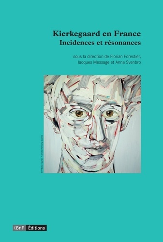 Florian Forestier et Jacques Message - Kierkegaard en France - Incidences et résonances.