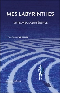 Florian Forestier - Mes labyrinthes - Vivre avec la différence.