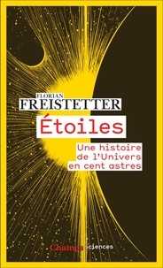 Florian Freistetter - Etoiles - Une histoire de l'Univers en cent astres.