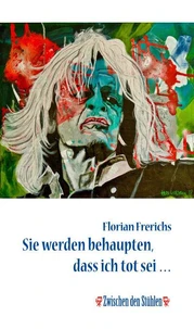 Sie werden behaupten, dass ich tot sei …