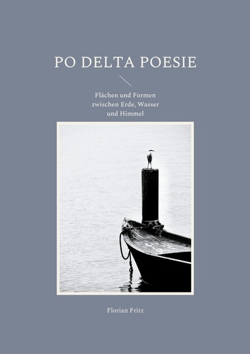 Po Delta Poesie. Flächen und Formen zwischen Erde, Wasser und Himmel