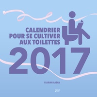 Calendrier pour se cultiver aux toilettes 2017 de Florian Gazan - Grand  Format - Livre - Decitre