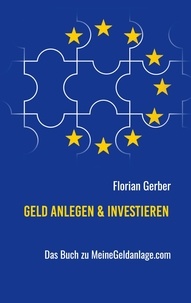 Florian Gerber - Geld anlegen &amp; investieren - Das Buch zu MeineGeldanlage.com.