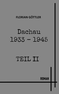 Florian Göttler - Dachau 1933 - 1945 Teil II - 1938 - 1941.