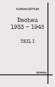 Téléchargement gratuit kindle books rapidshare Dachau 1933 - 1945  - Teil I par Florian Göttler