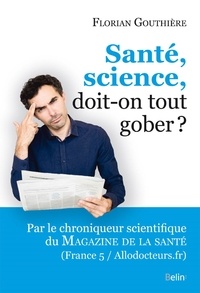 Florian Gouthière - Santé, science, doit-on tout gober ?.