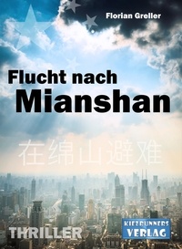 Florian Greller et Kiezrunners Verlag - Flucht nach Mianshan - Deutsch-Chinesischer Thriller.