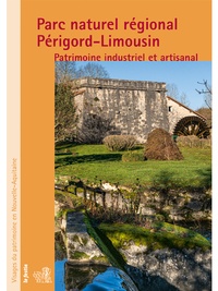 Florian Grollimund et Philippe Rivière - Parc naturel régional Périgord-Limousin - Patrimoine industriel et artisanal.
