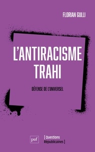 Florian Gulli - L'antiracisme trahi - Défense de l'universel.