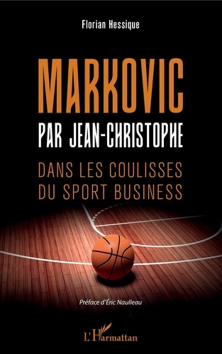 Florian Hessique - Markovic par Jean-Christophe - Dans les coulisses du sport business.