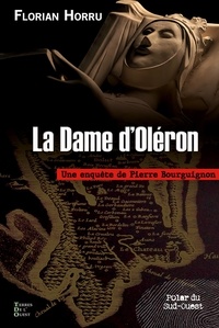 Florian Horru - La Dame d'Oléron - Une enquête de Pierre Bourguignon.