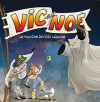 Florian Horru et Morgat evelyne Neron - VIC ET NOE SUR OLERON 9 : Vic et noe tome 9 - Le fantome de fort louvois.