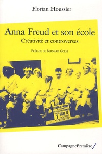 Florian Houssier - Anna Freud et son école - Créativité et controverses.